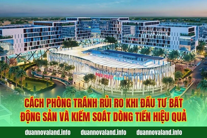 Cách phòng tránh rủi ro khi đầu tư bất động sản và kiểm soát dòng tiền hiệu quả