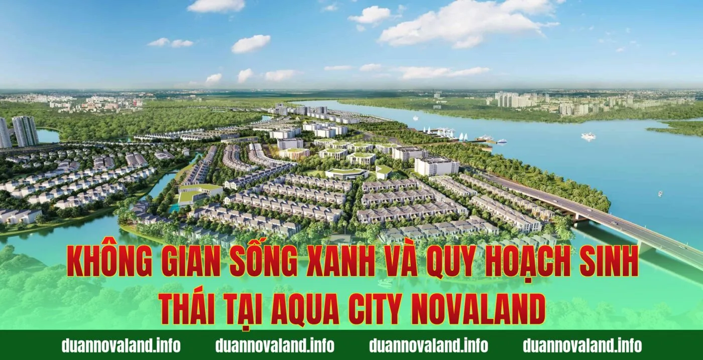 Không gian sống xanh và quy hoạch sinh thái tại Aqua City Novaland