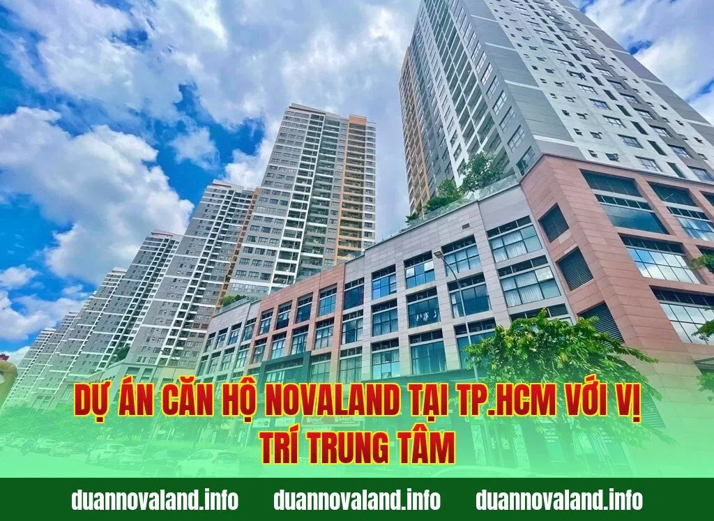 Dự án căn hộ Novaland tại TP.HCM với vị trí trung tâm