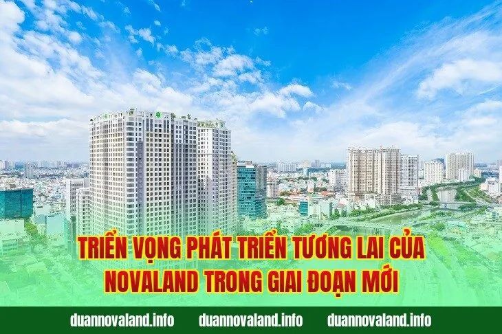 Triển vọng phát triển tương lai của Novaland trong giai đoạn mới