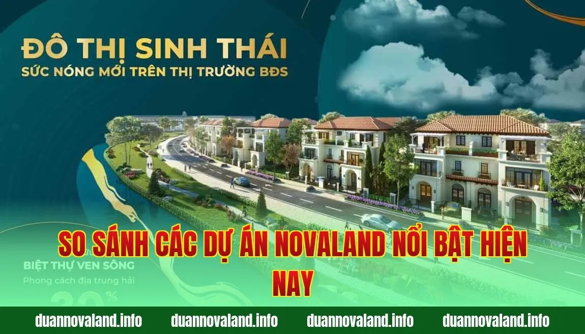 So sánh các dự án Novaland nổi bật hiện nay