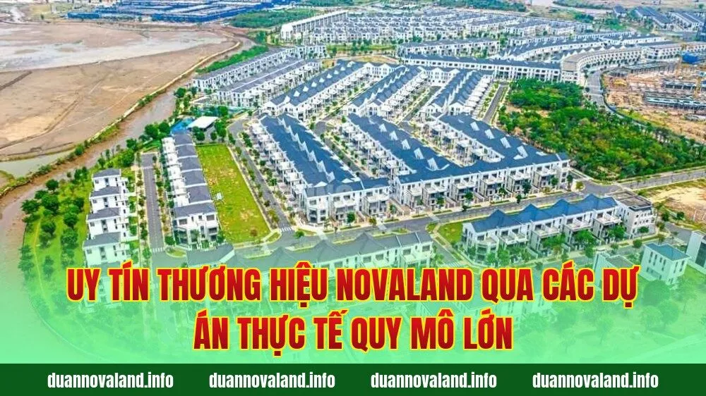 Uy tín thương hiệu Novaland qua các dự án thực tế quy mô lớn