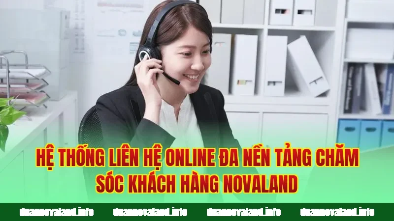 Hệ thống liên hệ online đa nền tảng chăm sóc khách hàng Novaland