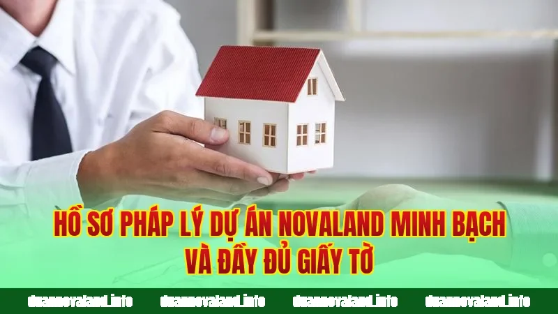 Hồ sơ pháp lý dự án Novaland minh bạch và đầy đủ giấy tờ