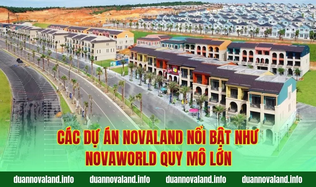Các dự án Novaland nổi bật như Novaworld quy mô lớn