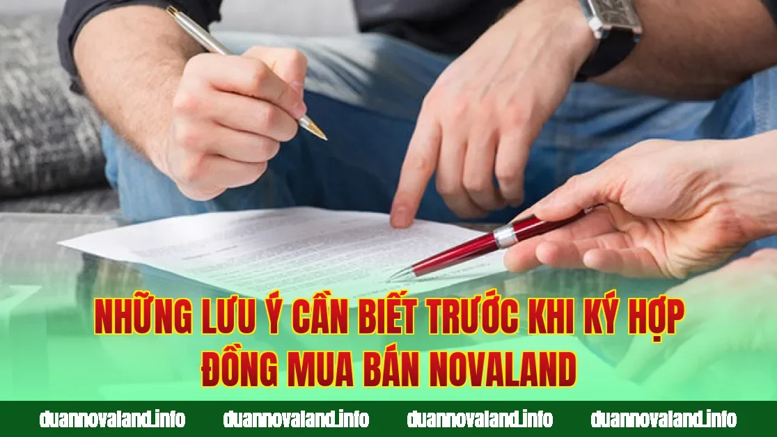 Những lưu ý cần biết trước khi ký hợp đồng mua bán Novaland