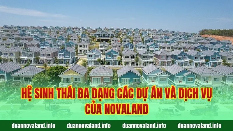 Hệ sinh thái đa dạng các dự án và dịch vụ của Novaland