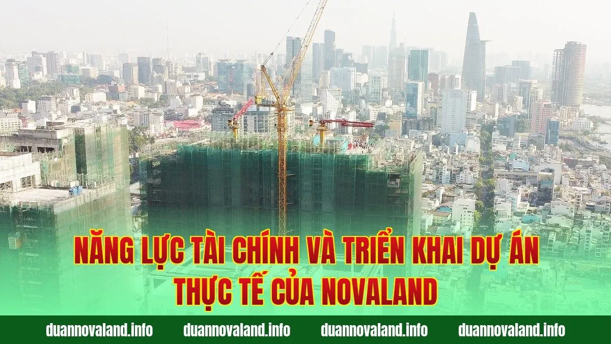 Năng lực tài chính và triển khai dự án thực tế của Novaland