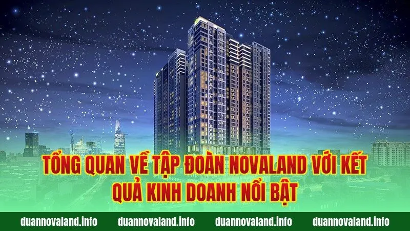 Tổng quan về tập đoàn Novaland với kết quả kinh doanh nổi bật