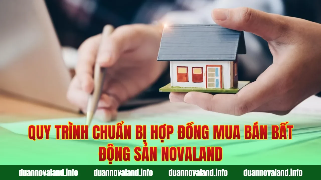 Quy trình chuẩn bị hợp đồng mua bán bất động sản Novaland
