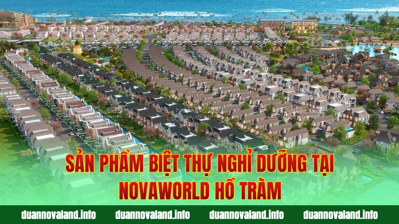 Sản phẩm biệt thự nghỉ dưỡng tại Novaworld Hồ Tràm