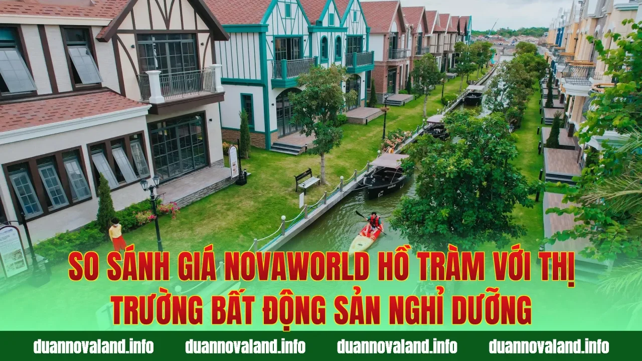 So sánh giá Novaworld Hồ Tràm với thị trường bất động sản nghỉ dưỡng