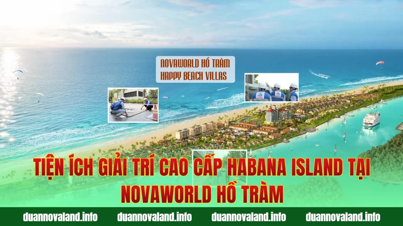 Tiện ích giải trí cao cấp Habana Island tại Novaworld Hồ Tràm