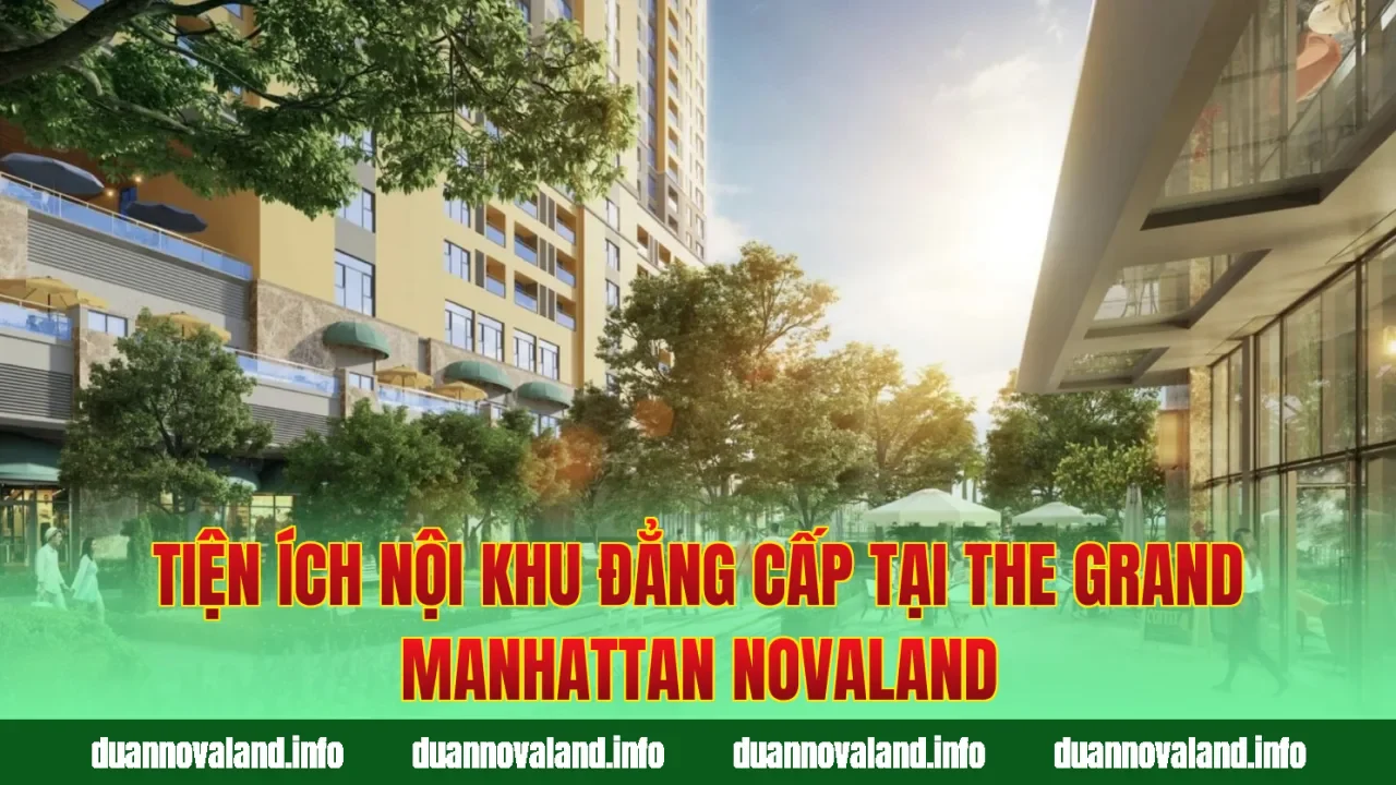 Tiện ích nội khu đẳng cấp tại The Grand Manhattan Novaland