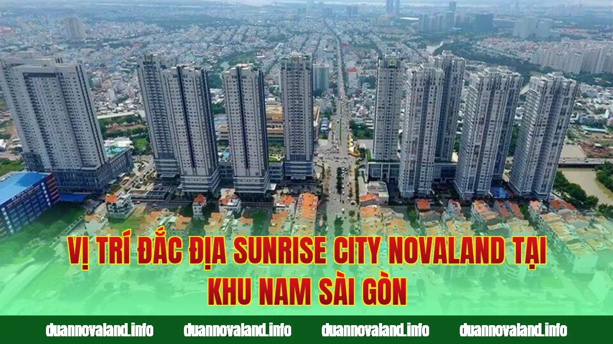 Vị trí đắc địa Sunrise City Novaland tại khu Nam Sài Gòn