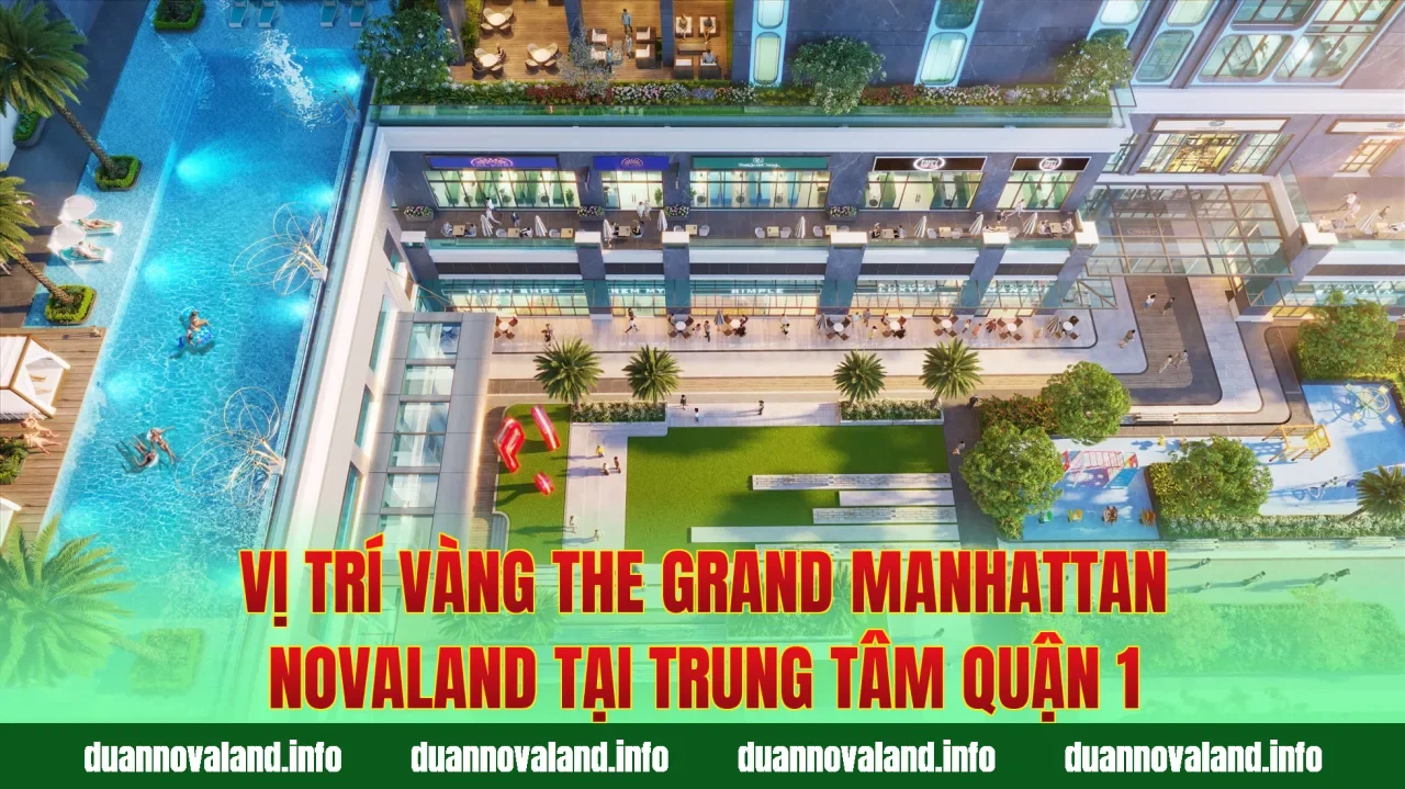 Vị trí vàng The Grand Manhattan Novaland tại trung tâm Quận 1