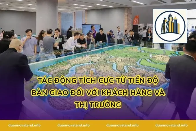 Tác động tích cực từ tiến độ bàn giao đối với khách hàng và thị trường